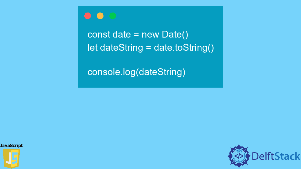 javascript-date-tostring-method-delft-stack